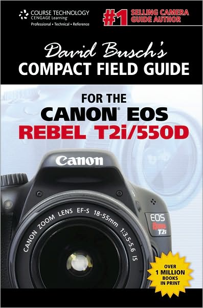 David Busch's Compact Field Guide for the Canon EOS Rebel T2i/550D