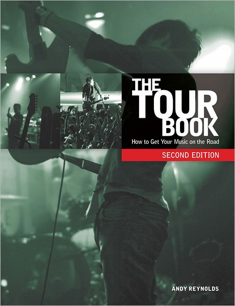 The Tour Book, Second Edition: How to Get Your Music on the Road