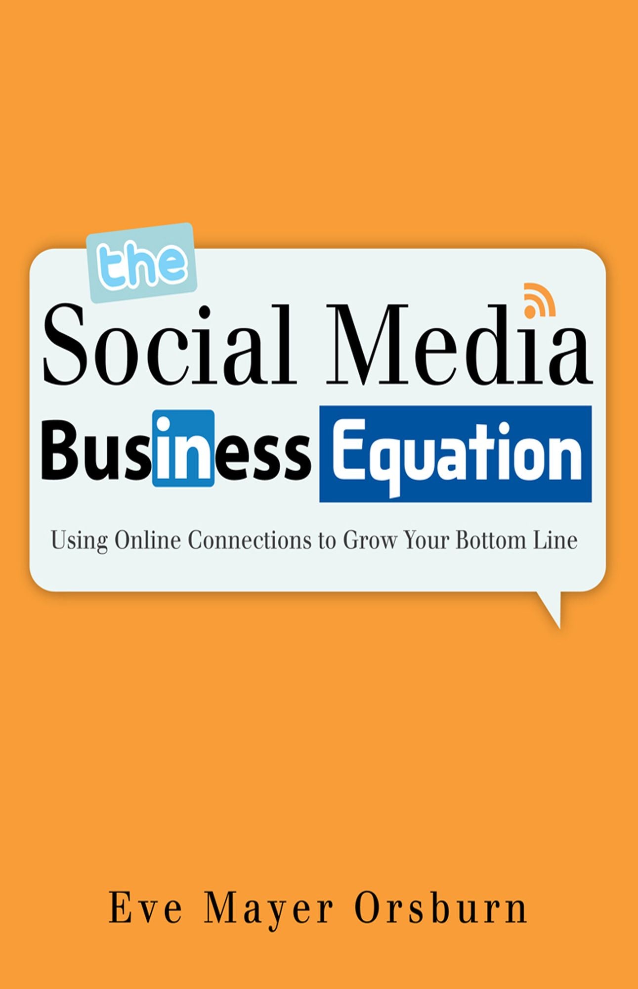The Social Media Business Equation:: Using Online Connections to Grow Your Bottom Line