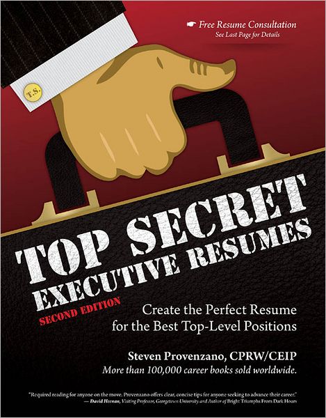 Top Secret Executive Resumes, Second Edition: Create the Perfect Resume for the Best Top-Level Positions
