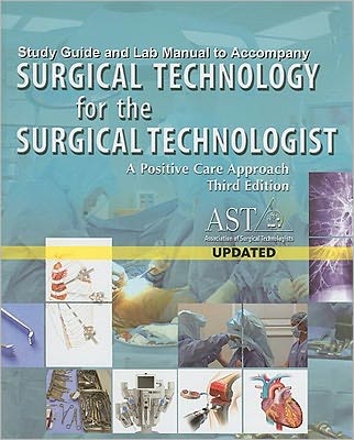 Study Guide with Lab Manual for AST's Surgical Technology for the Surgical Technologist: A Positive Care Approach, 3rd
