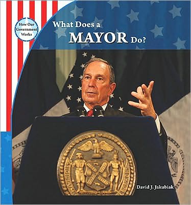 What Does a Mayor Do? (How Our Government Works Series)