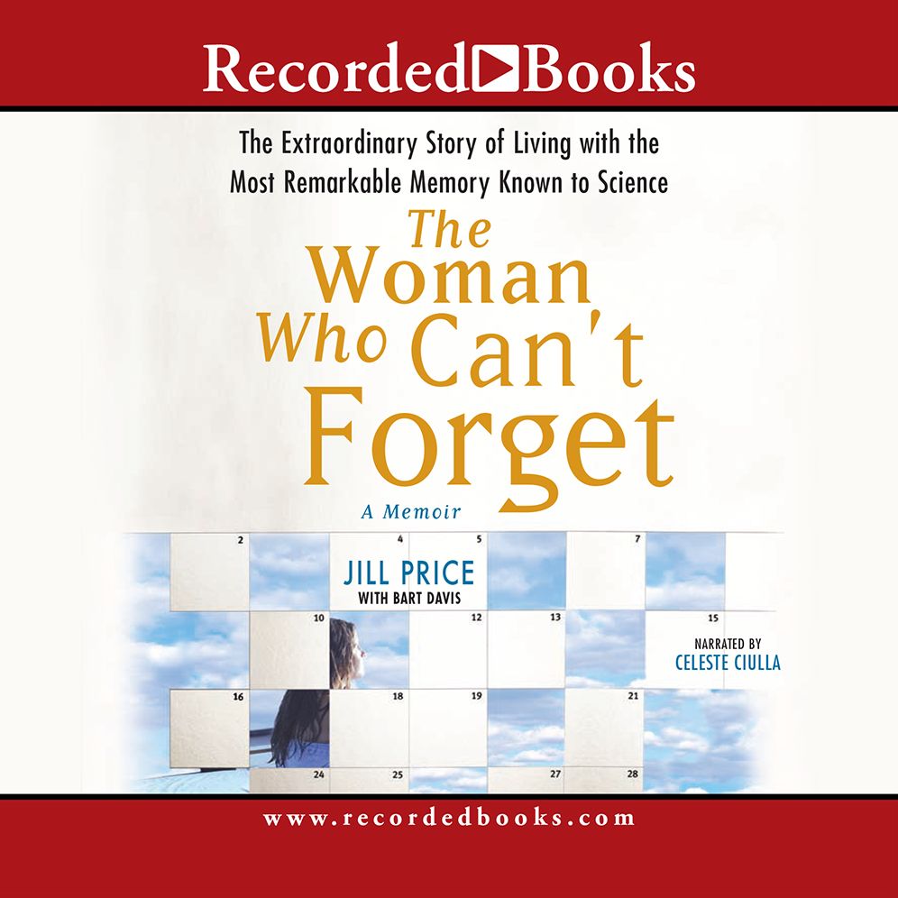 The Woman Who Can't Forget: The Extraordinary Story of Living with the Most Remarkable Memory Known to Science