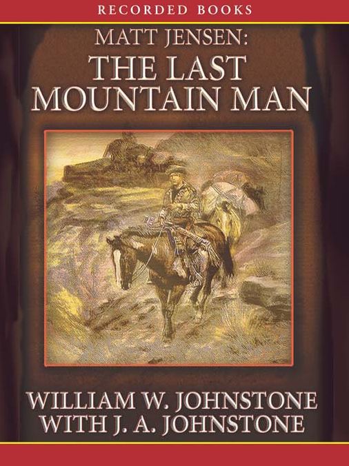 The Last Mountain Man: Matt Jensen: The Last Mountain Man Series, Book 1