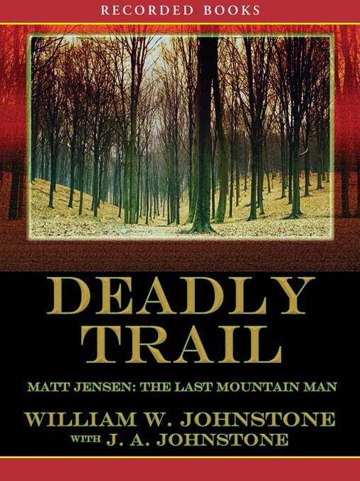 Deadly Trail: Matt Jensen: The Last Mountain Man Series, Book 2