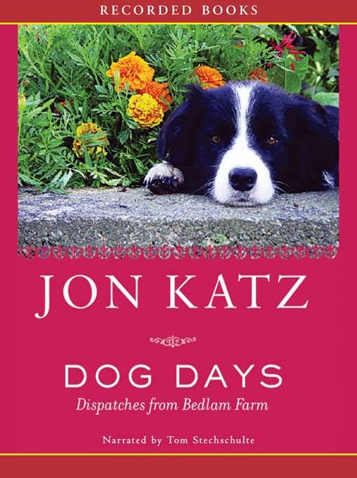 Dog Days: Dispatches from Bedlam Farm