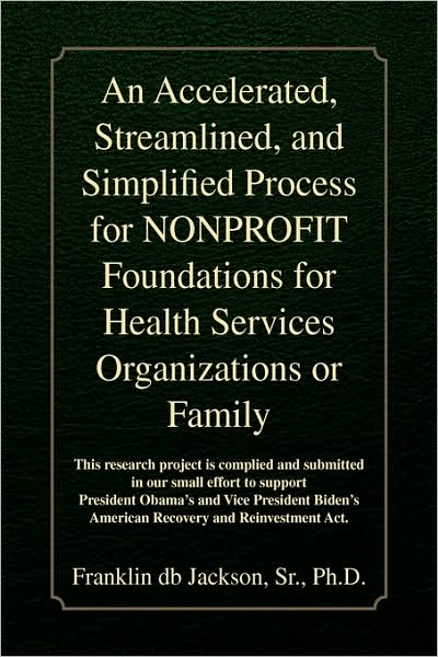An Accelerated, Streamlined, and Simplified Process for NONPROFIT Foundations for Health Services Organizations or Family