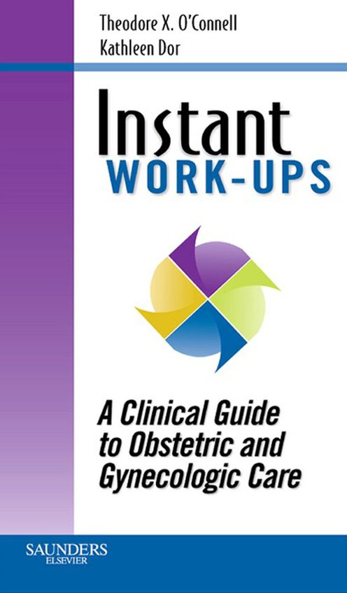Instant Work-ups: A Clinical Guide to Obstetric and Gynecologic Care E-Book