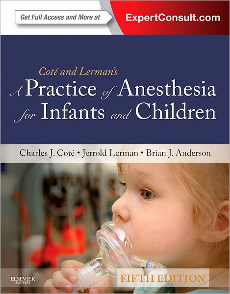 A Practice of Anesthesia for Infants and Children: Expert Consult - Online and Print