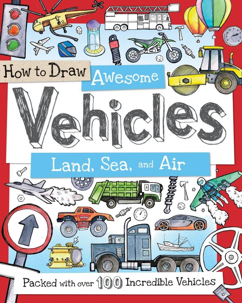 How to Draw Awesome Vehicles: Land, Sea, and Air: Packed with Over 100 Incredible Vehicles