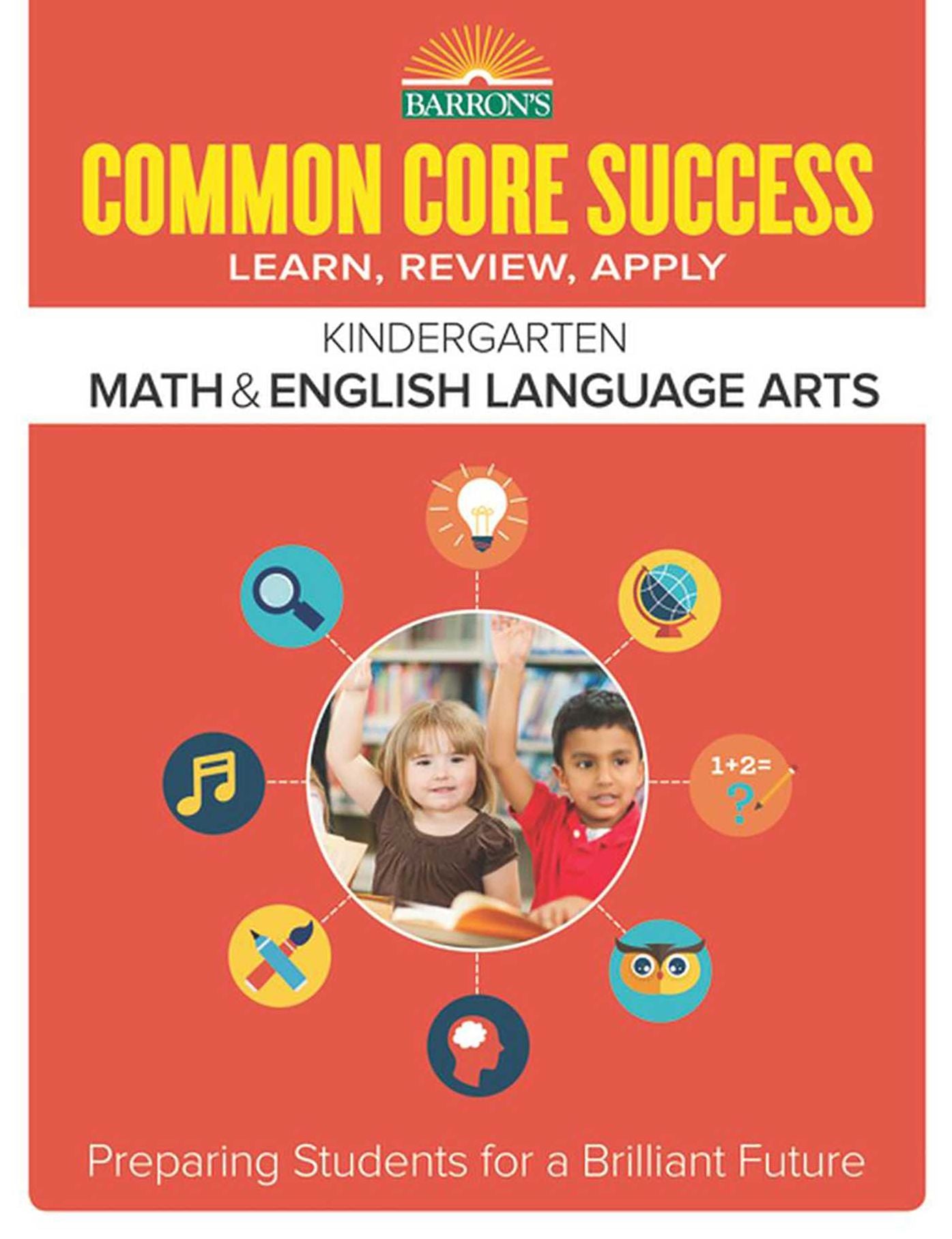 Common Core Success Kindergarten Math & English Language Arts: Preparing Students for a Brilliant Future