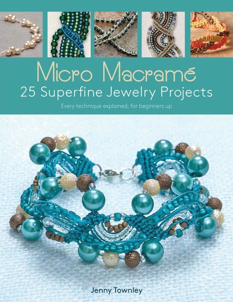 Micro Macramï¿½ 25 Superfine Jewelry Projects: Every Technique Explained, for Beginners Up