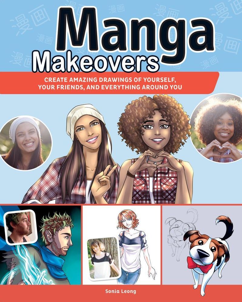 Manga Makeovers: Create Amazing Drawings Of Yourself, Your Friends and Everything Around You