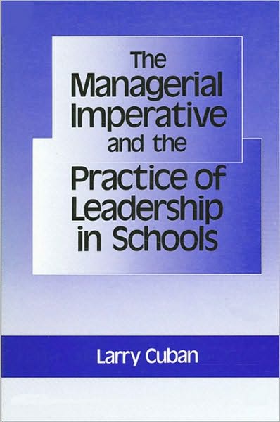 Managerial Imperative and the Practice of Leadership in Schools, The