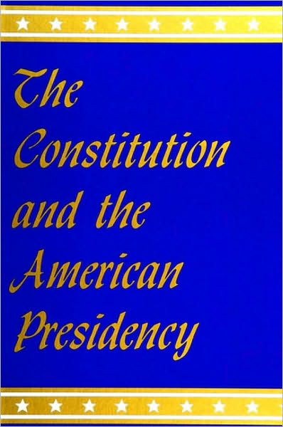 Constitution and the American Presidency, The