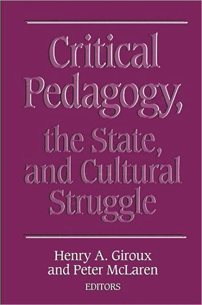 Critical Pedagogy, the State, and Cultural Struggle