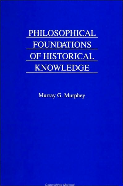 Philosophical Foundations of Historical Knowledge