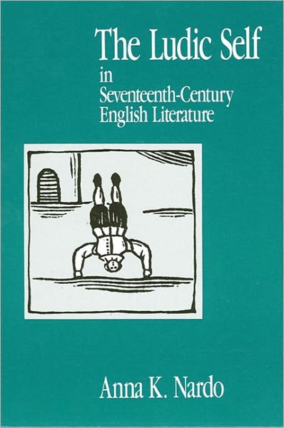 Ludic Self in Seventeenth-Century English Literature, The