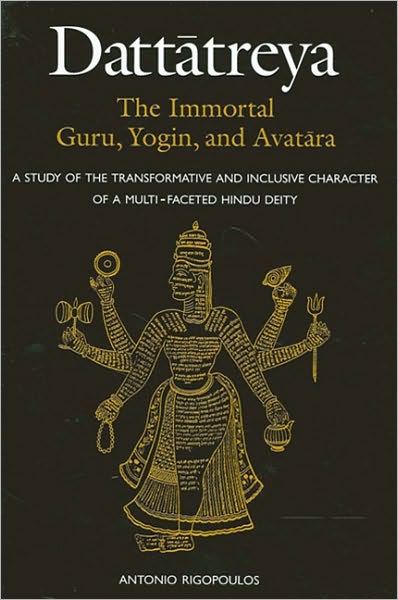 Dattatreya: The Immortal Guru, Yogin, and Avatara