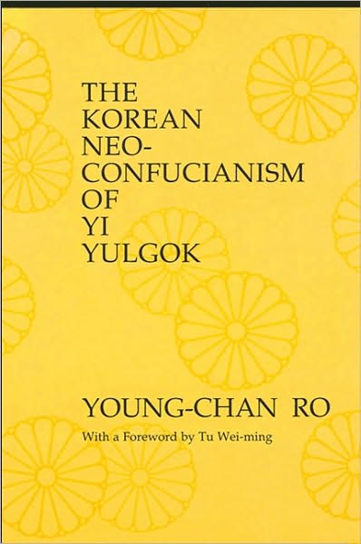 Korean Neo-Confucianism of Yi Yulgok, The