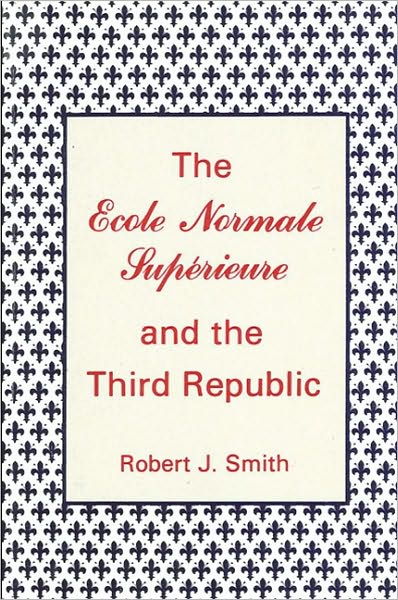 Ecole Normale Superieure and the Third Republic, The