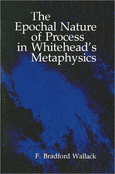 Epochal Nature of Process in Whitehead's Metaphysics, The