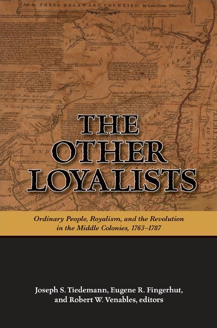 The Other Loyalists: Ordinary People, Royalism, and the Revolution in the Middle Colonies, 1763-1787