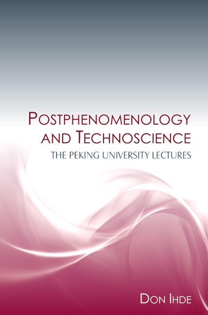 Postphenomenology and Technoscience: The Peking University Lectures
