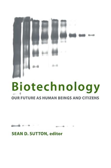 Biotechnology: Our Future as Human Beings and Citizens