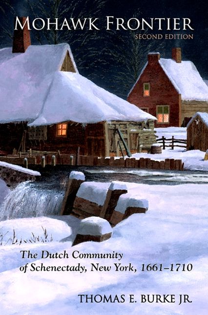 Mohawk Frontier, Second Edition: The Dutch Community of Schenectady, New York, 1661-1710