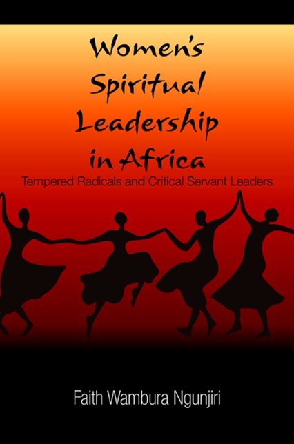 Women's Spiritual Leadership in Africa: Tempered Radicals and Critical Servant Leaders