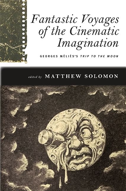 Fantastic Voyages of the Cinematic Imagination: Méliès's Trip to the Moon