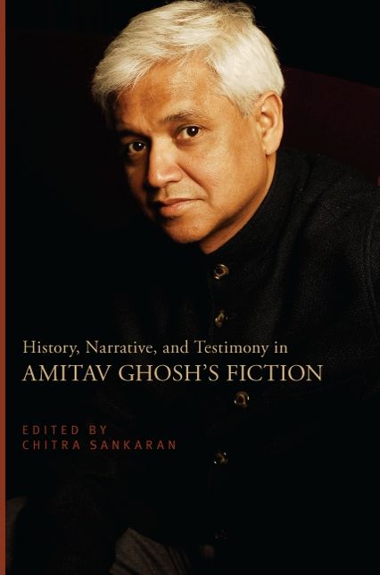 History, Narrative, and Testimony in Amitav Ghosh's Fiction