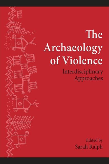 Archaeology of Violence, The: Interdisciplinary Approaches