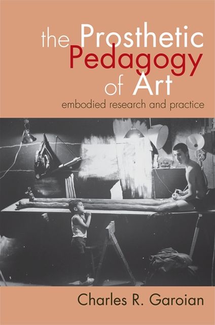 The Prosthetic Pedagogy of Art: Embodied Research and Practice