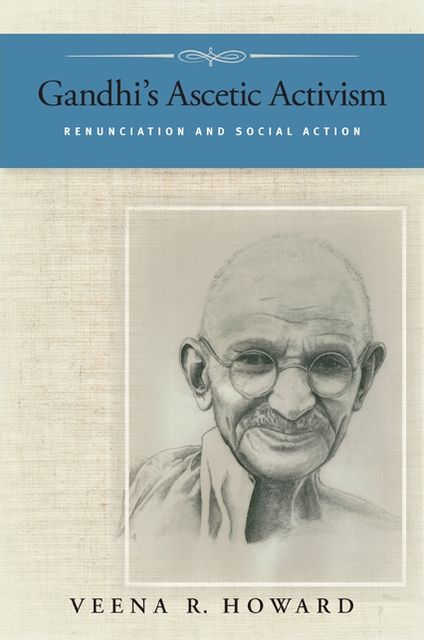 Gandhi's Ascetic Activism: Renunciation and Social Action