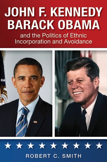 John F. Kennedy, Barack Obama, and the Politics of Ethnic Incorporation and Avoidance