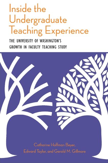 Inside the Undergraduate Teaching Experience: The University of Washington's Growth in Faculty Teaching Study