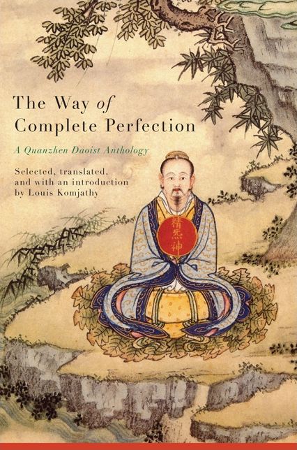 Way of Complete Perfection, The: A Quanzhen Daoist Anthology