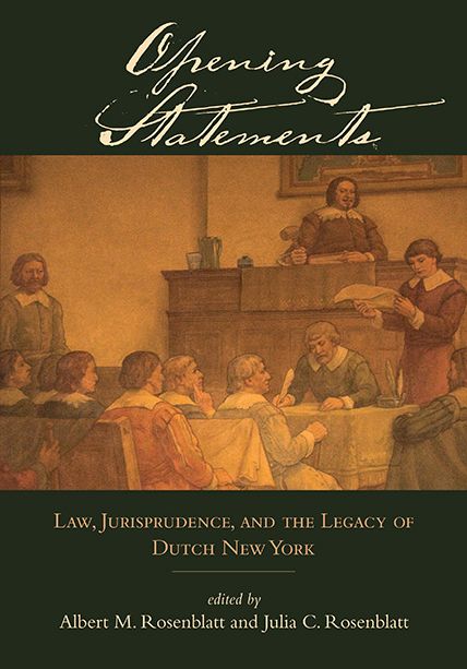 Opening Statements: Law, Jurisprudence, and the Legacy of Dutch New York