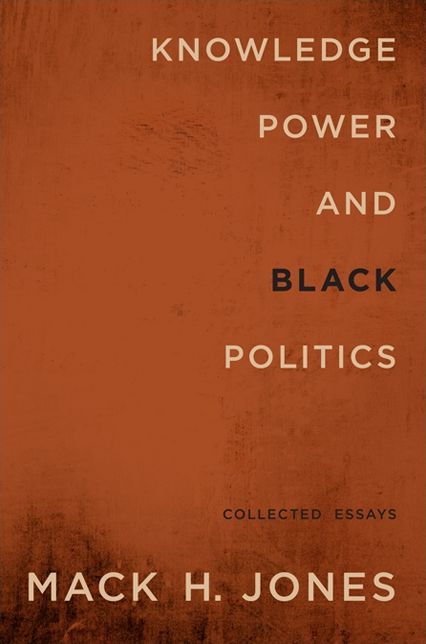 Knowledge, Power, and Black Politics: Collected Essays