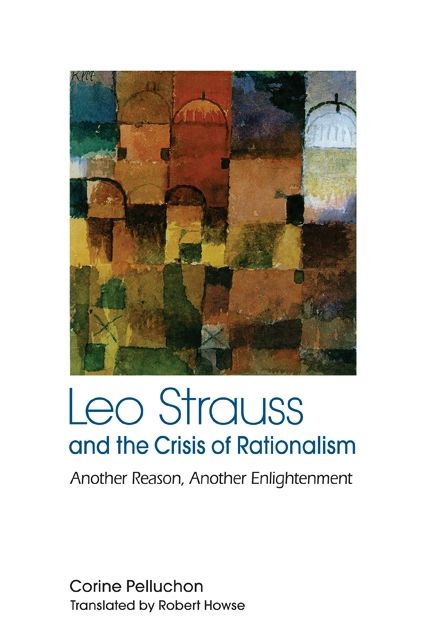 Leo Strauss and the Crisis of Rationalism: Another Reason, Another Enlightenment
