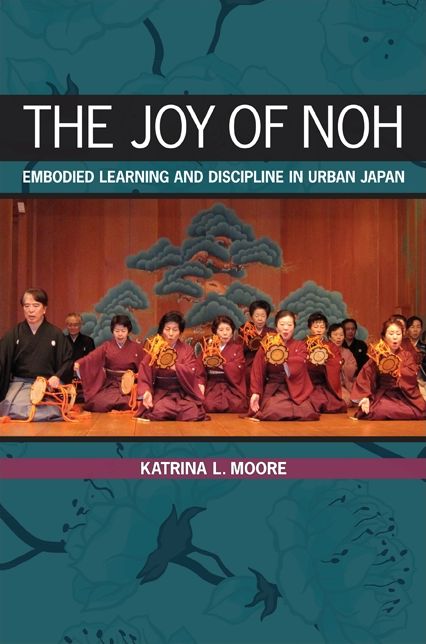 The Joy of Noh: Embodied Learning and Discipline in Urban Japan