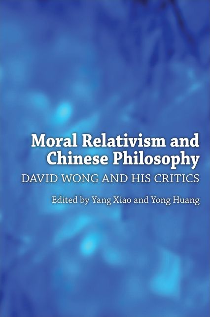 Moral Relativism and Chinese Philosophy: David Wong and His Critics