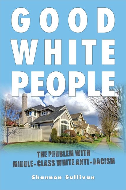 Good White People: The Problem with Middle-Class White Anti-Racism