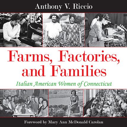 Farms, Factories, and Families: Italian American Women of Connecticut