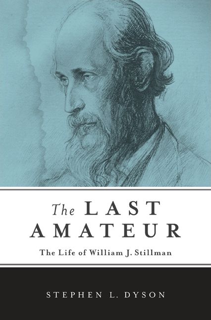 The Last Amateur: The Life of William J. Stillman