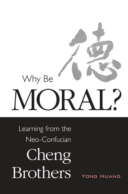Why Be Moral?: Learning from the Neo-Confucian Cheng Brothers