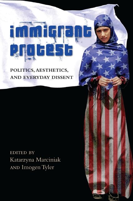Immigrant Protest: Politics, Aesthetics, and Everyday Dissent