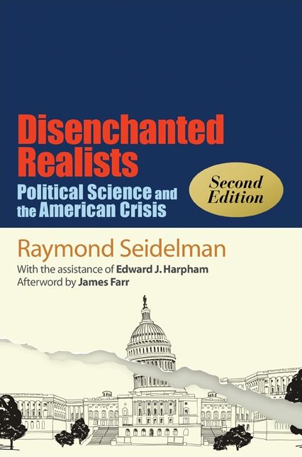 Disenchanted Realists, Second Edition: Political Science and the American Crisis